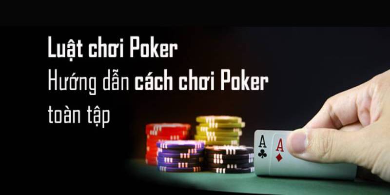 Cách chơi Poker chi tiết qua 4 vòng cược